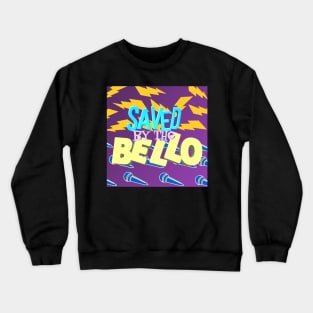 Saved By The Bello Crewneck Sweatshirt